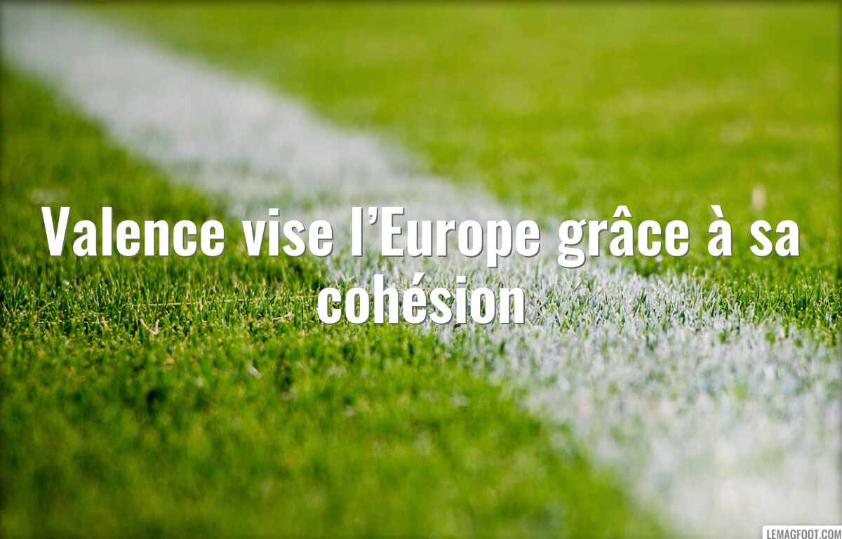 Valence vise l’Europe grâce à sa cohésion