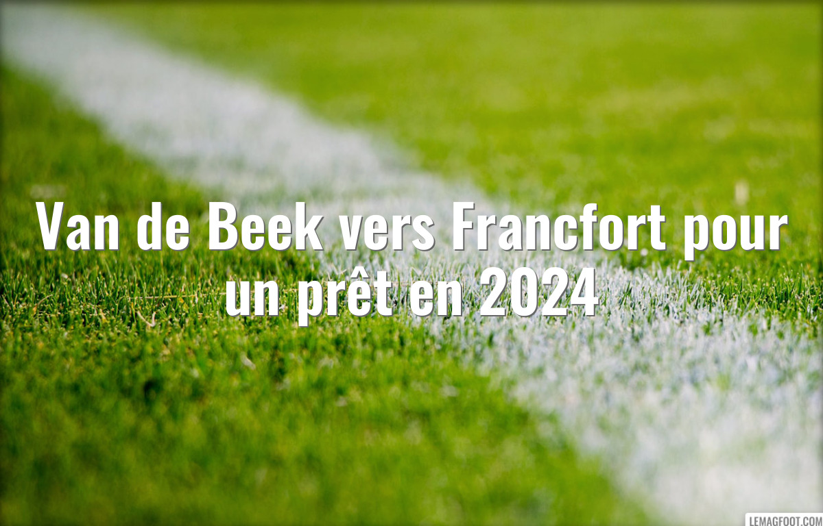 Van de Beek vers Francfort pour un prêt en 2024